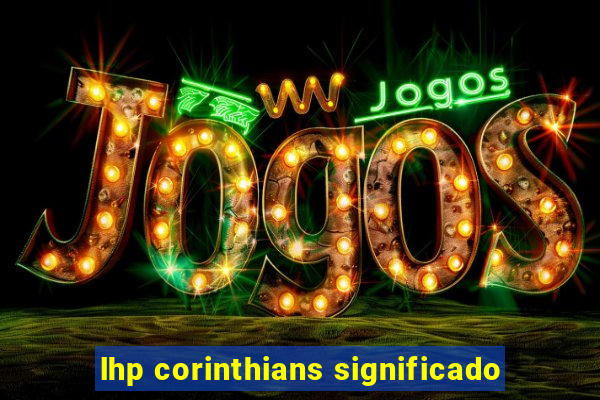 lhp corinthians significado